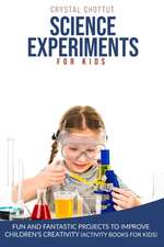 SCIENCE EXPERIMENTS FOR KIDS