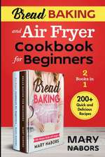 Bread Baking and Air Fryer Cookbook for Beginners (2 Books in 1)