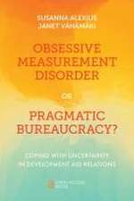 Obsessive Measurement Disorder or Pragmatic Bure – Coping with Uncertainty in Development Aid Relations