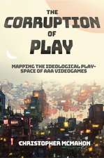 The Corruption of Play – Mapping the Ideological Play–Space of AAA Videogames