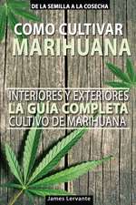 Cómo Cultivar Marihuana - La Guía Completa - Interiores y Exteriores - Cultivo de Marihuana para Principiantes