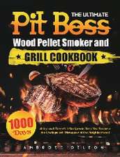 The Ultimate Pit Boss Wood Pellet Smoker and Grill Cookbook