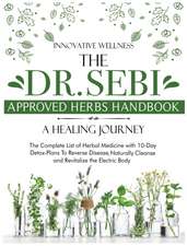 The Dr. Sebi Approved Herbs Handbook . A Healing Journey