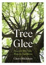 Tree Glee : How and Why Trees Make Us Feel Better