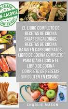 El Libro Completo De Recetas De Cocina Bajas En Calorías, Recetas De Cocina Bajas En Carbohidratos, Libro De Cocina Completo Para Diabéticos & El Libro De Cocina Completo De Recetas Sin Gluten En Español