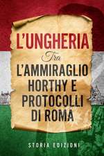 L'Ungheria tra l'Ammiraglio Horthy e Protocolli di Roma