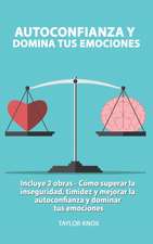 Autoconfianza y Domina Tus Emociones - Co´mo superar la inseguridad, timidez y mejorar la autoconfianza. y dominar tus emociones.