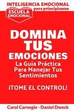 Inteligencia Emocional Para Principiantes - Domina Tus Emociones