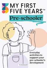 My First Five Years Pre-schooler: Everyday activities to support your child’s development