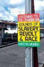 Listening to the Caribbean – Sounds of Slavery, Revolt, and Race