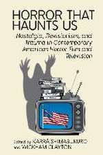 Horror That Haunts Us – Nostalgia, Revisionism and Trauma in Contemporary American Horror Film and Television