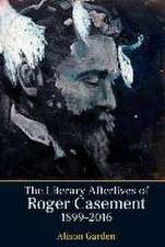 The Literary Afterlives of Roger Casement, 1899–2016