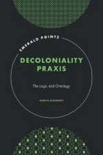 Decoloniality Praxis – The Logic and Ontology