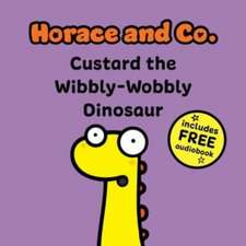 Horace & Co: Custard the Wibbly Wobbly Dinosaur