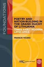 Poetry and Nation–Building in the Grand Duchy of – Three Early Modern Latin Epics