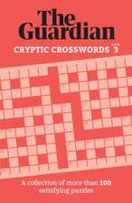 The Guardian Cryptic Crosswords 3 : A collection of more than 100 satisfying puzzles