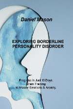 Exploring Borderline Personality Disorder: Progress in Just 10 Days. Brain Training to Master Emotions & Anxiety.