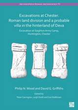 Excavations at Chester. Roman Land Division and a Probable Villa in the Hinterland of Deva