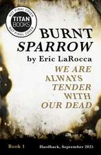 Burnt Sparrow - We Are Always Tender with Our Dead