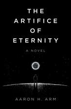 Artifice of Eternity, The – A Novel