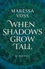 When Shadows Grow Tall – A Novel