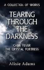 A Collection of Works (Tearing Through the Darkness, Cabin Fever, The Crystal Fortress)