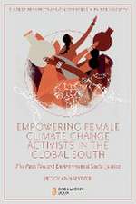 Empowering Female Climate Change Activists in th – The Path Toward Environmental Social Justice