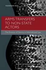 Arms Transfers to Non–State Actors – The Erosion of Norms in International Law