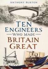 Ten Engineers Who Made Britain Great