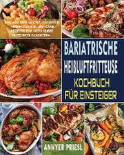 Priesl, A: Bariatrische Heißluftfritteuse Kochbuch Für Einst