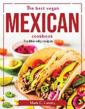 The best vegan mexican cookbook: Traditionally recipes