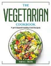 The Vegetarian Cookbook: Plant-Based Healthy Diet Recipes