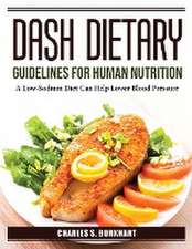 DASH Dietary Guidelines for Human Nutrition: A Low-Sodium Diet Can Help Lower Blood Pressure