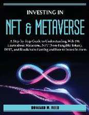 Investing in Nft and Metaverse: A Step-by-Step Guide to Understanding Web 3.0. Learn about Metaverse, NFT (Non-Fungible Token), DEFI, and Blockchain G