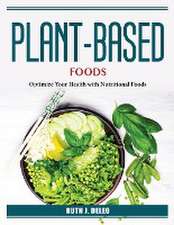 Plant-Based Foods: Optimize Your Health with Nutritional Foods