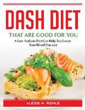 DASH Foods that are good for you: A Low-Sodium Diet Can Help You Lower Your Blood Pressure