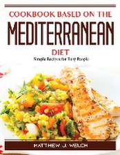 Cookbook based on the Mediterranean diet: Simple Recipes for Busy People