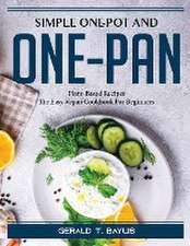 Simple One-Pot and One-Pan: Plant-Based Recipes_ The Easy Vegan Cookbook For Beginners