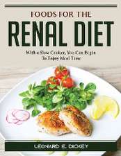 Foods for the Renal Diet: With a Slow Cooker, You Can Begin To Enjoy Meal Time