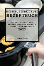 Stich, B: HEIßLUFTFRITTEUSE REZEPTBUCH 2022