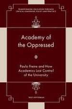 Academy of the Oppressed – Paulo Freire and How Academics Lost Control of the University