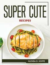 SUPER CUTE RECIPES