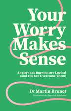 Your Worry Makes Sense: Anxiety and Burnout are Logical (and You Can Overcome Them)