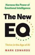 The New EQ: Harness the Power of Emotional Intelligence, Thrive in the Age of AI