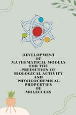 Development of mathematical models for the prediction of biological activity and physicochemical properties of molecules