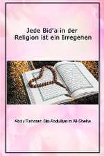 Al-Sheha, A: Jede Bid¿a in der Religion ist ein Irregehen