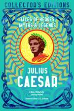Julius Caesar: Tales of Heroes, Myths & Legends