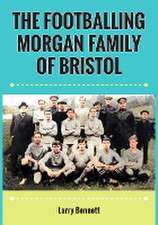 The Footballing Morgan Family of Bristol