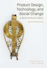 Product Design, Technology, and Social Change: A Short Cultural History