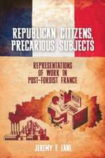 Republican Citizens, Precarious Subjects – Representations of Work in Post–Fordist France